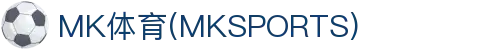 MK体育-MK体育(中国)官方网站 MKSPORTS